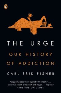 bokomslag The Urge: Our History of Addiction