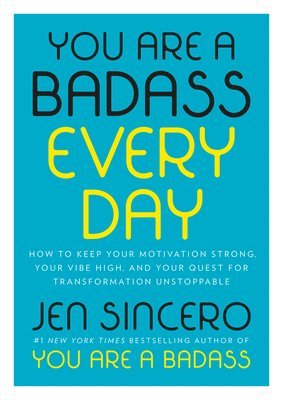 Jen Sincero - You Are a Badass Every Day: How to Keep Your Motivation Strong, Your Vibe High, and Your Quest for Transformation Unstoppable, Inbunden