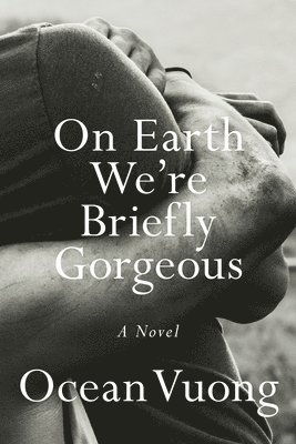 Ocean Vuong - On Earth We're Briefly Gorgeous, Inbunden