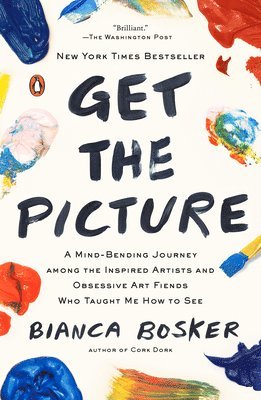 bokomslag Get the Picture: A Mind-Bending Journey Among the Inspired Artists and Obsessive Art Fiends Who Taught Me How to See