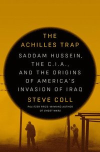 bokomslag The Achilles Trap: Saddam Hussein, the C.I.A., and the Origins of America's Invasion of Iraq