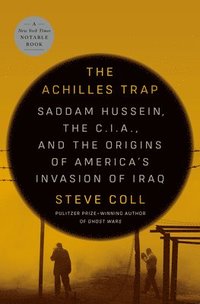 bokomslag The Achilles Trap: Saddam Hussein, the C.I.A., and the Origins of America's Invasion of Iraq