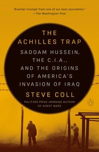 bokomslag The Achilles Trap: Saddam Hussein, the C.I.A., and the Origins of America's Invasion of Iraq