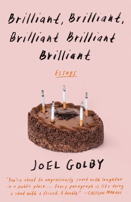 Joel Golby - Brilliant, Brilliant, Brilliant Brilliant Brilliant: Essays, Häftad
