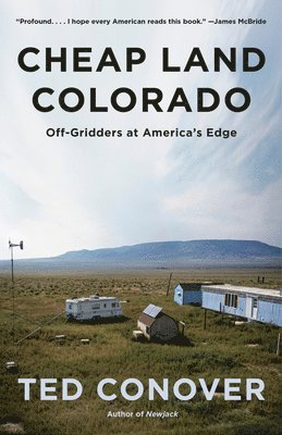 Ted Conover - Cheap Land Colorado: Off-Gridders at America's Edge, Häftad