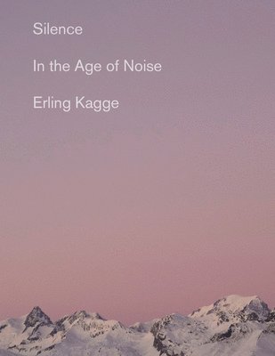 Erling Kagge - Silence: In the Age of Noise, Häftad