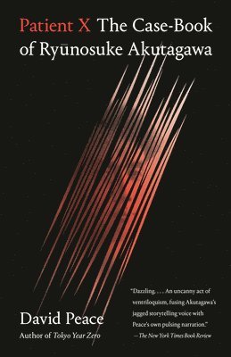 David Peace - Patient X: The Case-Book of Ryunosuke Akutagawa, Häftad