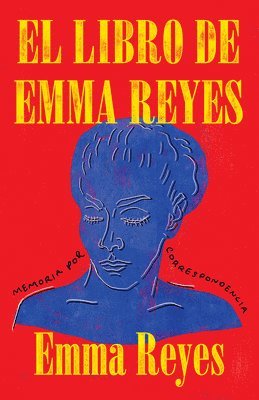 Emma Reyes - El Libro de Emma Reyes / The Book of Emma Reyes: Memoria Por Correspondencia, Häftad