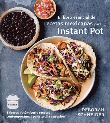 bokomslag El Libro Esencial de Recetas Mexicanas Para Instant Pot / The Essential Mexican Instant Pot Cookbook: Sabores Auténticos Y Recetas Contemporáneas Para