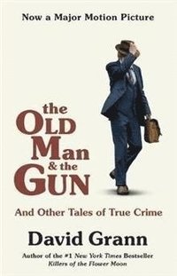bokomslag The Old Man and the Gun: And Other Tales of True Crime