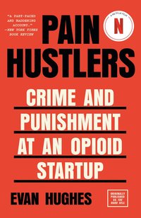 bokomslag Pain Hustlers: Crime and Punishment at an Opioid Startup Originally Published as the Hard Sell