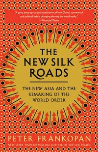 bokomslag The New Silk Roads: The New Asia and the Remaking of the World Order