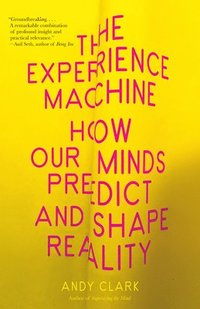 bokomslag The Experience Machine: How Our Minds Predict and Shape Reality