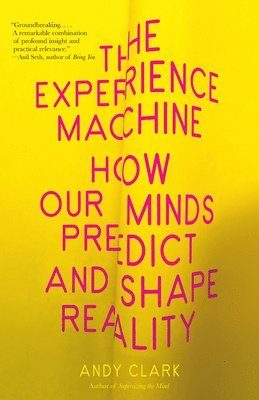 Andy Clark - The Experience Machine: How Our Minds Predict and Shape Reality, Häftad