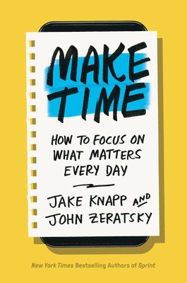 Jake Knapp, John Zeratsky - Make Time, Inbunden