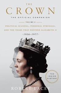 bokomslag The Crown: The Official Companion, Volume 2: Political Scandal, Personal Struggle, and the Years That Defined Elizabeth II (1956-1977)