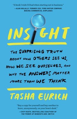 Insight: The Surprising Truth about How Others See Us, How We See Ourselves, and Why the Answers Matter More Than We Think 1