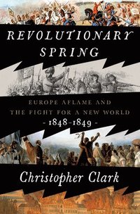bokomslag Revolutionary Spring: Europe Aflame and the Fight for a New World, 1848-1849