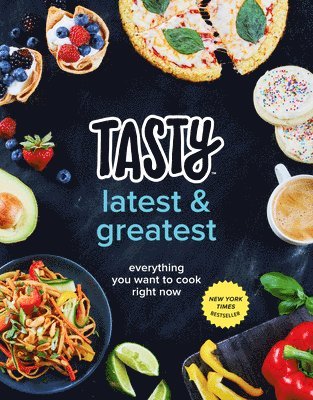 Tasty, Tasty - Tasty Latest and Greatest: Everything You Want to Cook Right Now (an Official Tasty Cookbook), Inbunden