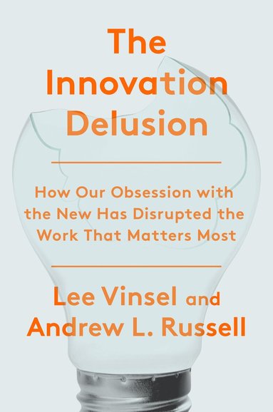 Lee Vinsel - Innovation Deulsion, Inbunden