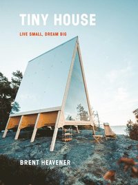 bokomslag Tiny House: Live Small, Dream Big