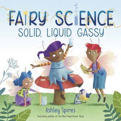 Ashley Spires - Solid, Liquid, Gassy!, Inbunden