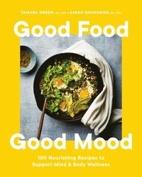 bokomslag Good Food, Good Mood: 100 Nourishing Recipes to Support Mind and Body Wellness