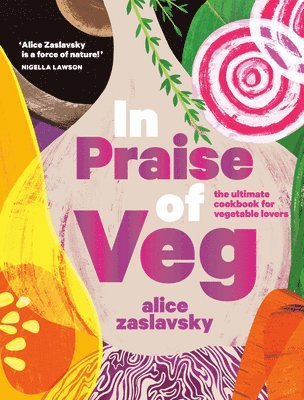 Alice Zaslavsky - In Praise of Veg: The Ultimate Cookbook for Vegetable Lovers, Inbunden. Tillgänglighet: Lägg i varukorg