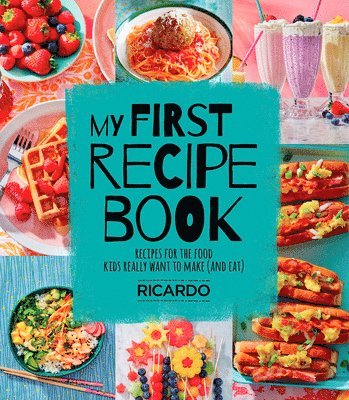 My First Recipe Book: Recipes for the Food Kids Really Want to Make (and Eat) 1