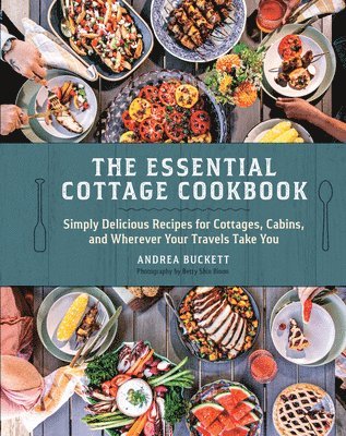 bokomslag The Essential Cottage Cookbook: Simply Delicious Recipes for Cottages, Cabins, and Wherever Your Travels Take You