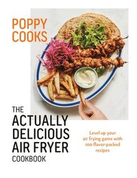 bokomslag Poppy Cooks: The Actually Delicious Air Fryer Cookbook