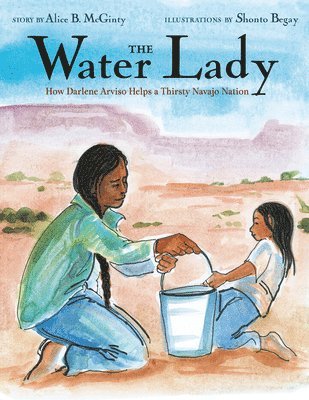 Alice B. McGinty, Shonto Begay - The Water Lady, Inbunden