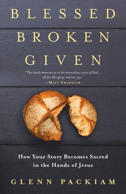 Glenn Packiam - Blessed Broken Given, Häftad