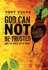 bokomslag God Can Not Be Trusted (and Five Other Lies of Satan)