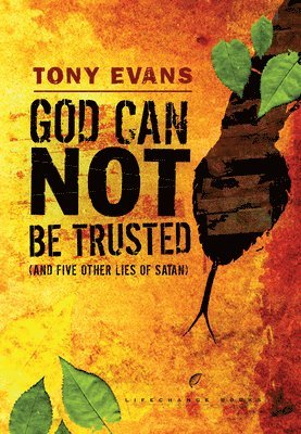 Tony Evans - God Can Not Be Trusted (and Five Other Lies of Satan), Häftad