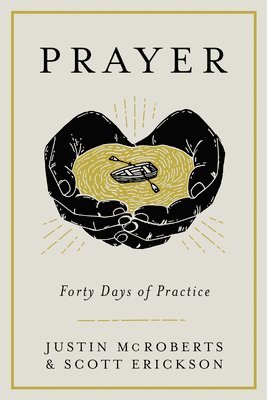 Justin Mcroberts - Prayer: Forty Days of Practice, Inbunden