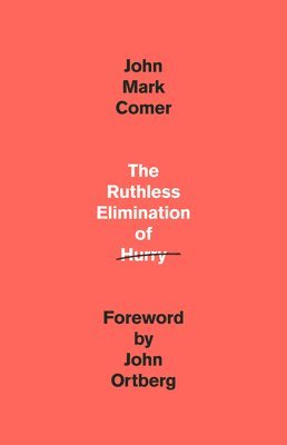John Mark Comer - Ruthless Elimination of Hurry, Inbunden