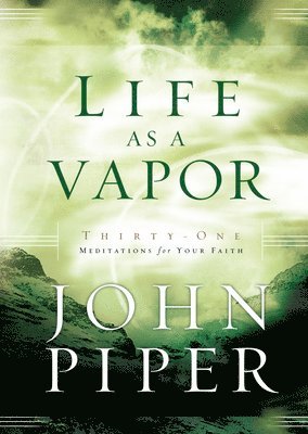 bokomslag Life as a Vapor: Thirty-One Meditations for Your Faith