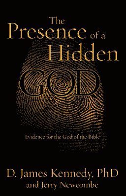 The Presence of a Hidden God: Evidence for the God of the Bible 1