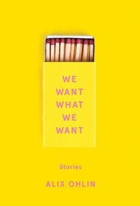 bokomslag We Want What We Want: Stories