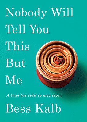 Bess Kalb - Nobody Will Tell You This but Me, Inbunden