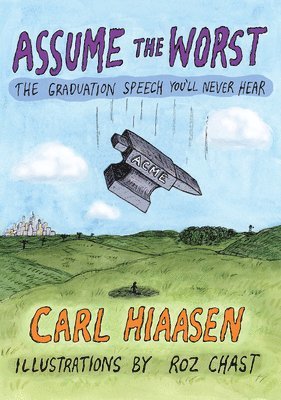 Carl Hiaasen - Assume the Worst: The Graduation Speech You'll Never Hear, Inbunden
