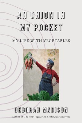 Deborah Madison - Onion in My Pocket, An, Inbunden