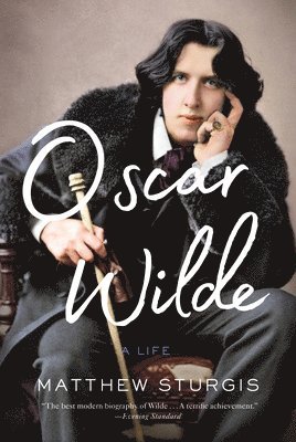 Matthew Sturgis - Oscar Wilde: A Life, Inbunden