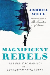 bokomslag Magnificent Rebels: The First Romantics and the Invention of the Self