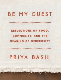 bokomslag Be My Guest: Reflections on Food, Community, and the Meaning of Generosity