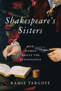 bokomslag Shakespeare's Sisters: How Women Wrote the Renaissance