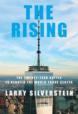 Larry Silverstein - The Rising: The Twenty-Year Battle to Rebuild the World Trade Center, Inbunden