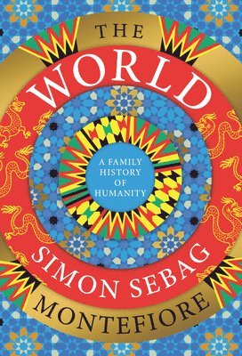 Simon Sebag Montefiore - The World: A Family History of Humanity, Inbunden