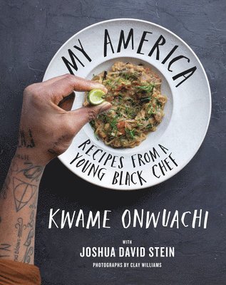 Kwame Onwuachi, Joshua David Stein - My America: Recipes from a Young Black Chef: A Cookbook, Inbunden